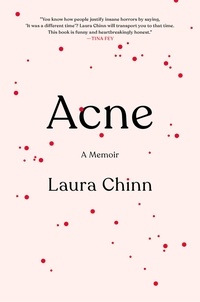 Laura Chinn - Acne - A Memoir.