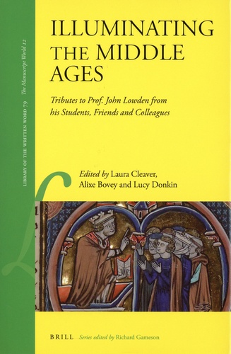 Illuminating the Middle Ages. Tribute to Prof. John Lowden from his Students, Friends and Colleagues