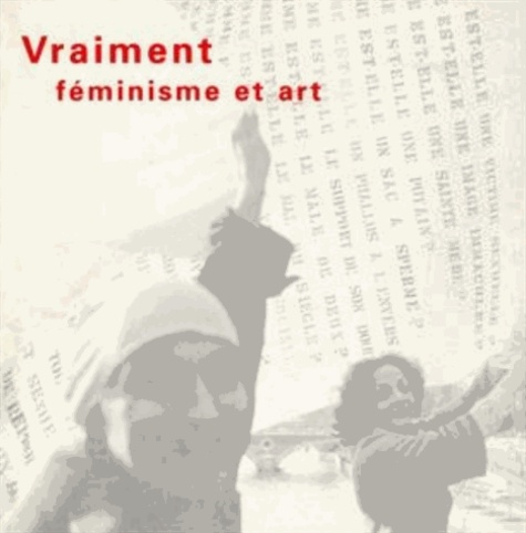 Laura Cottingham et Françoise Collin - Vraiment - Féminisme et art, [exposition , Magasin-Centre national d'art contemporain de Grenoble, [5 avril-25 mai 1997.