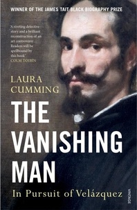 Laura Cumming - The Vanishing Man - In Pursuit of Velazquez.