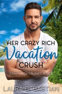  Laura D. Bastian - Her Crazy Rich Vacation Crush - Crazy Rich Crushes.