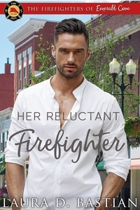  Laura D. Bastian - Her Reluctant Firefighter - Firefighters of Emerald Cove.