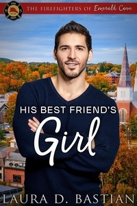  Laura D. Bastian - His Best Friend's Girl - Firefighters of Emerald Cove.