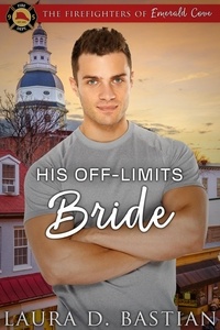  Laura D. Bastian - His Off Limits Bride - Firefighters of Emerald Cove.