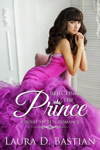  Laura D. Bastian - Rejecting the Prince - Royal Secrets.