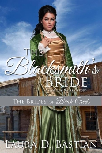  Laura D. Bastian - The Blacksmith's Bride - Brides of Birch Creek.