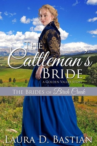  Laura D. Bastian - The Cattleman's Bride - Brides of Birch Creek.