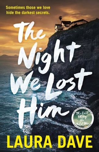 Laura Dave - The Night We Lost Him - The gripping new thriller from the bestselling author of THE LAST THING HE TOLD ME.