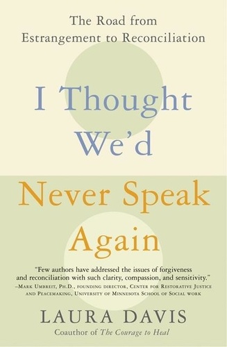 Laura Davis - I Thought We'd Never Speak Again - The Road from Estrangement to Reconciliation.