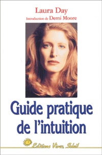 Laura Day - Guide Pratique De L'Intuition. Comment Exploiter Son Intuition Naturelle Pour La Mettre A Son Service.