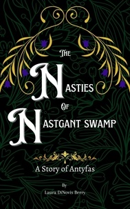  Laura DiNovis Berry - The Nasties of Nastgant Swamp - A Story of Antyfas, #2.