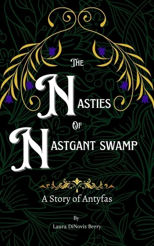  Laura DiNovis Berry - The Nasties of Nastgant Swamp - A Story of Antyfas, #2.