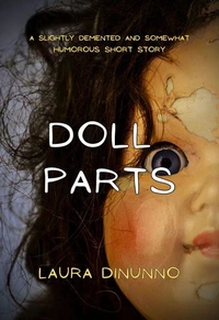 Doll Parts : A Slightly Demented and Somewhat Humorous Short Story