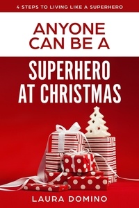  Laura Domino - Anyone Can Be A Superhero At Christmas - 4 Steps to Living Like a Superhero, #2.