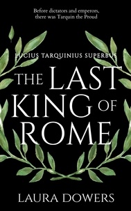  Laura Dowers - The Last King of Rome - The Rise of Rome, #1.