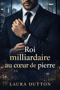 Roi milliardaire au cœur de pierre
