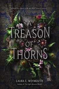 Laura E Weymouth - A Treason of Thorns.