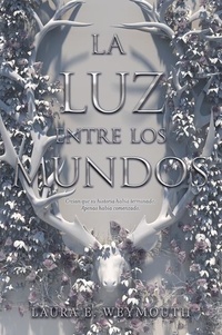 Laura E Weymouth - La luz entre los mundos - The Light Between Worlds (Spanish edition).