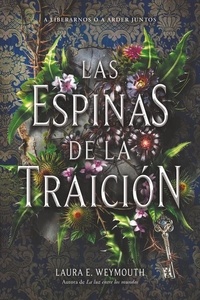 Laura E Weymouth et Ana Belen Fletes-Valera - Las espinas de la traición - A Treason of Thorns (Spanish edition).