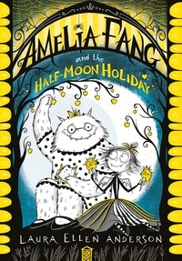 Laura Ellen Anderson - Amelia Fang and the Half-Moon Holiday.