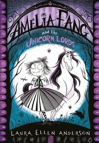 Laura Ellen Anderson - Amelia Fang and the Unicorn Lords.