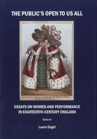 Laura Engel - The Public's Open to Us All - Essays on Women and Performance in Eighteenth-Century England.