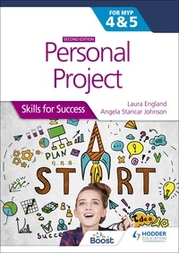 Laura England et Angela Stancar Johnson - Personal Project for the IB MYP 4&amp;5: Skills for Success Second edition - Skills for Success.