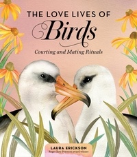 Laura Erickson - The Love Lives of Birds - Courting and Mating Rituals.