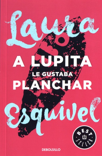 Laura Esquivel - A Lupita le gustaba planchar.