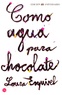 Laura Esquivel - Como agua para chocolate.