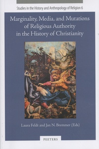 Laura Feldt et Jan Nicolaas Bremmer - Marginality, Media, and Mutations of Religious Authority in the History of Christianity.