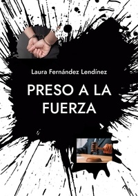 Laura Fernández Lendínez - Preso a la fuerza - Saga Injusticia.