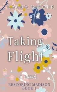 Taking Flight: Book 2 of Restoring Madison, TX