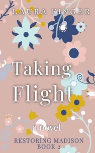 Taking Flight: Book 2 of Restoring Madison, TX