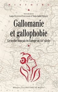 Laura Fournier-Finocchiaro et Tanja-Isabel Habicht - Gallomanie et gallophobie - Le mythe français en Europe au XIXe siècle.