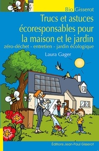 Laura Gager - Trucs et astuces écoresponsables pour la maison et le jardin - Zéro déchet - entretien - jardin écologique.
