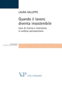 Laura Galuppo - Quando il lavoro diventa insostenibile. Leve di ricerca e intervento in ambito sociosanitario.