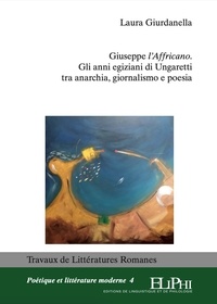 Laura Giurdanella - Giuseppe l’Affricano - Gli anni egiziani di Ungaretti tra anarchia, giornalismo e poesia.