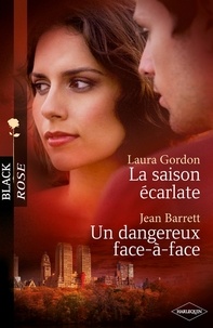 Laura Gordon et Jean Barrett - La saison écarlate - Un dangereux face-à-face (Harlequin Black Rose).