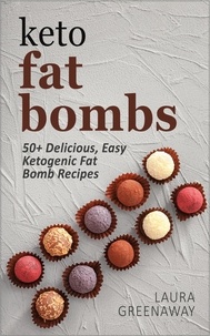  Laura Greenaway - Keto Fat Bombs: 50+ Delicious, Easy Ketogenic Fat Bomb Recipes.