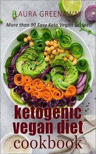  Laura Greenaway - Ketogenic Vegan Diet Cookbook: More than 90 Easy Keto Vegan Recipes!.