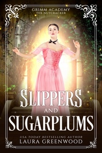  Laura Greenwood - Slippers and Sugarplums - Grimm Academy Series, #21.