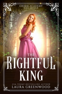  Laura Greenwood - The Rightful King - Grimm Academy Series, #11.