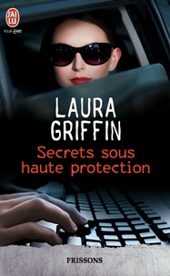 Laura Griffin - Secrets sous haute protection.