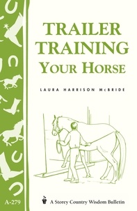 Laura Harrison McBride - Trailer-Training Your Horse - Storey's Country Wisdom Bulletin A-279.