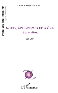 Laura Hurt et Stéphane Hurt - Notes, aphorismes et poésie - Excavation - 2011-2017.