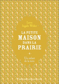 Laura Ingalls Wilder - La Petite maison dans la prairie Tome 4 : Un enfant de la terre.