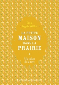 Laura Ingalls Wilder - La Petite maison dans la prairie Tome 4 : Un enfant de la terre.