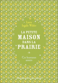 Laura Ingalls Wilder - La Petite maison dans la prairie Tome 7 : Ces heureuses années.