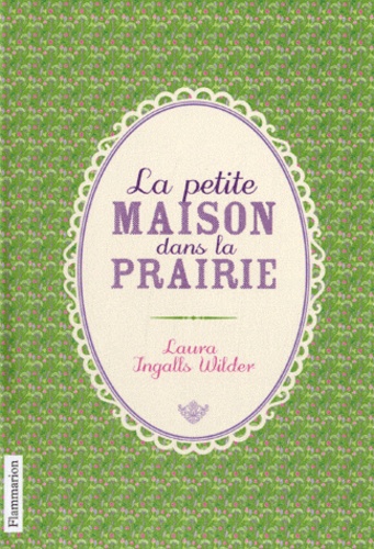 Laura Ingalls Wilder - La petite maison dans la prairie - Coffret en 3 volumes : La petite maison dans la prairie ; Au bord du ruisseau ; Sur les rives du lac.
